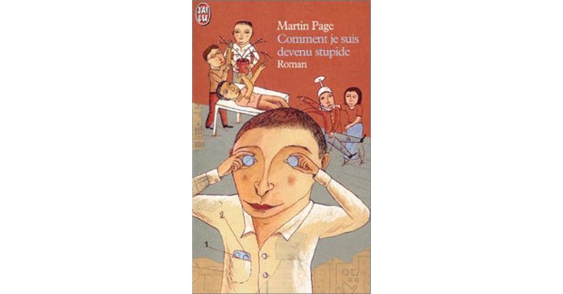 Comment je suis devenu stupide, de Martin Page